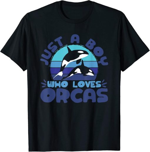 Orca Lovers Funny Whales Just A Boy Who Loves Orcas T-Shirt