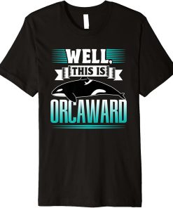 Well This Is Orcaward Humor Awkward Orcas Orca Premium T-Shirt