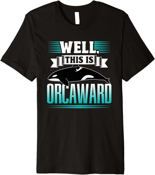 Well This Is Orcaward Humor Awkward Orcas Orca Premium T-Shirt