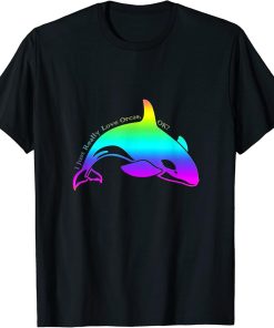 I Just Really Love Orcas, OK? Watercolor Orca Killer T-Shirt